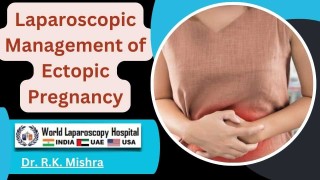 Ectopic Pregnancy: Laparoscopic Expertise from World Laparoscopy Hospital