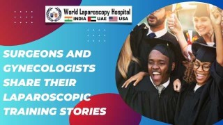 Surgeons Speak: Experiences with Laparoscopic Training at World Laparoscopy Hospital