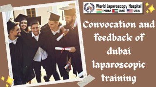 Convocation and feedback of dubai laparoscopic training at WLH Institute